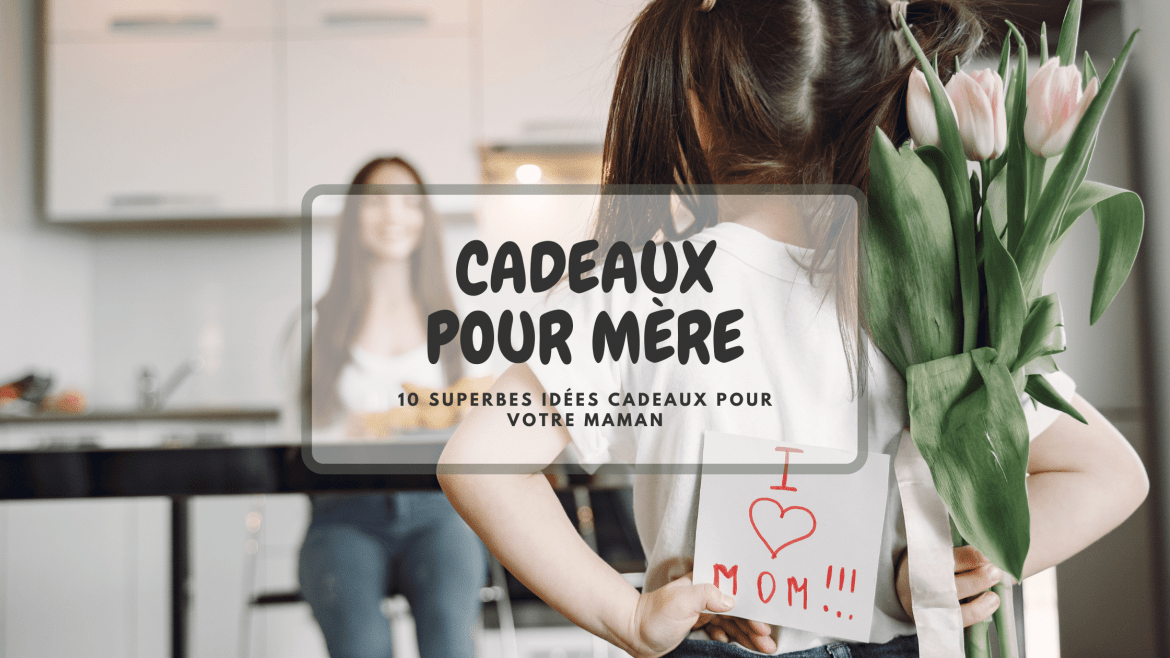 Cadeau pour mère – 10 superbes idées cadeaux pour votre maman, pour toute occasion