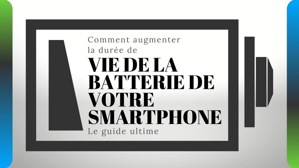 Comment augmenter la durée de vie de la batterie de votre smartphone