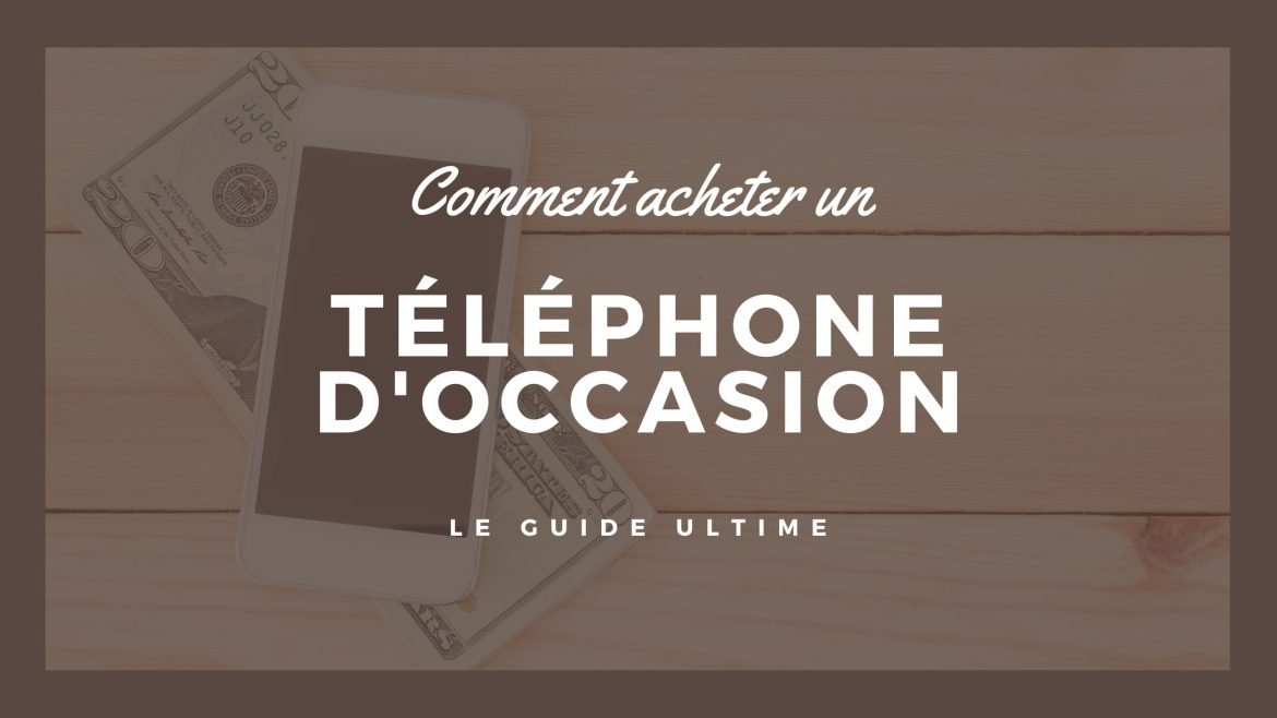 Comment acheter un téléphone d’occasion